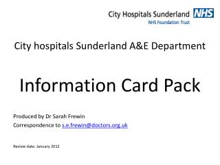 City hospitals Sunderland A&amp;E Department Information Card Pack Produced by Dr Sarah Frewin