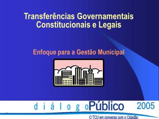 Transferências Governamentais Constitucionais e Legais