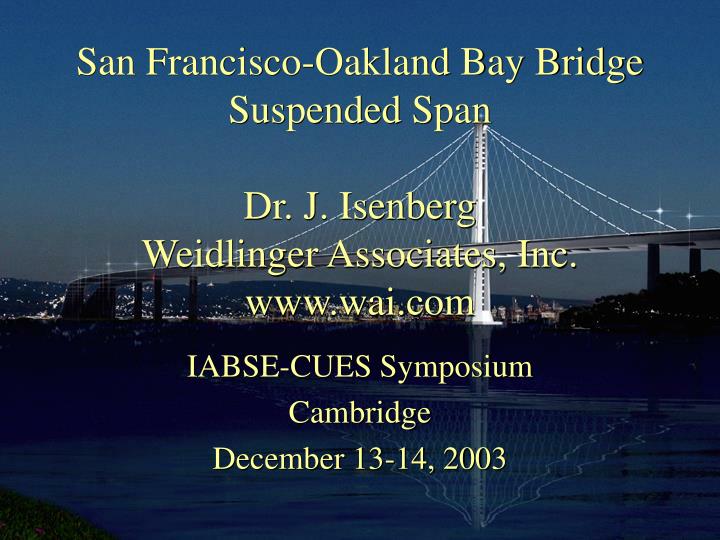 san francisco oakland bay bridge suspended span dr j isenberg weidlinger associates inc www wai com