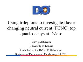 Carrie McGivern University of Kansas On behalf of the DZero Collaboration