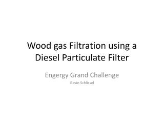 Wood gas Filtration using a Diesel Particulate Filter