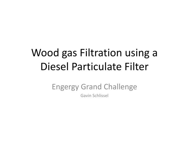 wood gas filtration using a diesel particulate filter
