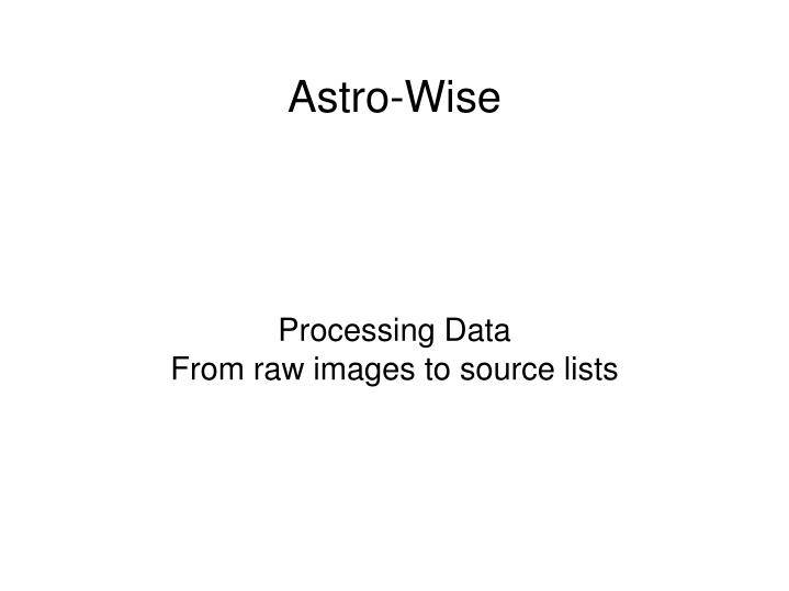 processing data from raw images to source lists