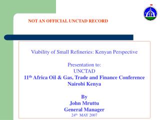Viability of Small Refineries: Kenyan Perspective Presentation to: UNCTAD