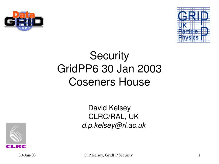 security gridpp6 30 jan 2003 coseners house