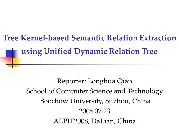 tree kernel based semantic relation extraction using unified dynamic relation tree