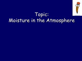 Topic: Moisture in the Atmosphere