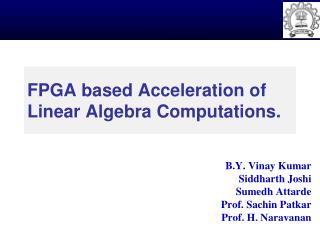 FPGA based Acceleration of Linear Algebra Computations.