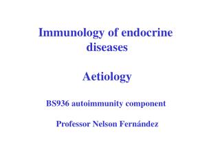 Immunology of endocrine diseases Aetiology BS936 autoimmunity component