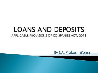 LOANS AND DEPOSITS APPLICABLE PROVISIONS OF COMPANIES ACT, 2013