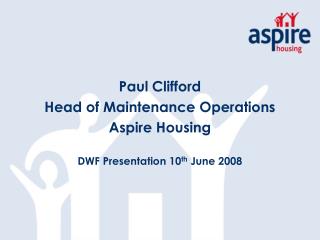 Paul Clifford Head of Maintenance Operations Aspire Housing