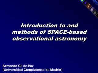 Introduction to and methods of SPACE-based observational astronomy