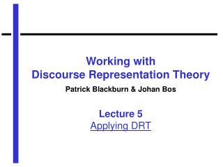 Working with Discourse Representation Theory Patrick Blackburn &amp; Johan Bos Lecture 5 Applying DRT