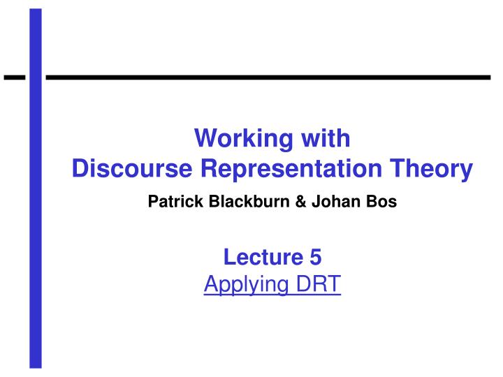 working with discourse representation theory patrick blackburn johan bos lecture 5 applying drt