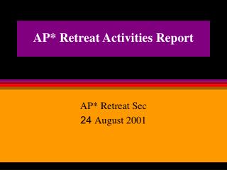 AP* Retreat Activities Report