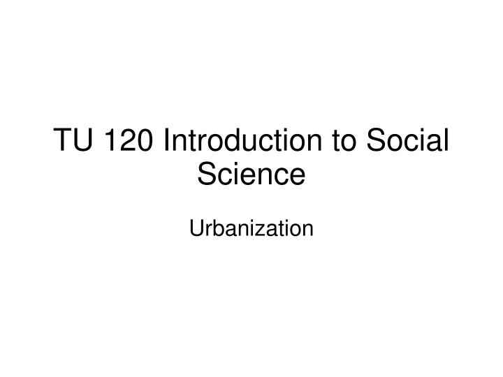 tu 120 introduction to social science
