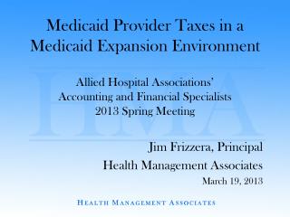 Jim Frizzera, Principal Health Management Associates March 19, 2013