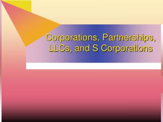 Corporations, Partnerships, LLCs, and S Corporations