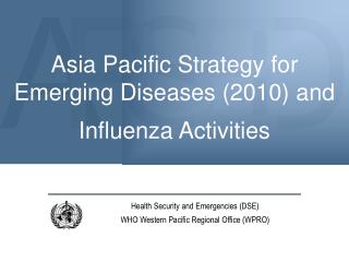 Asia Pacific Strategy for Emerging Diseases (2010) and Influenza Activities