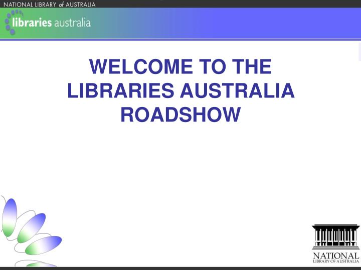 welcome to the libraries australia roadshow