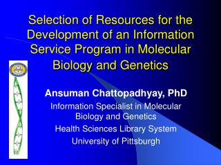 Ansuman Chattopadhyay, PhD Information Specialist in Molecular Biology and Genetics