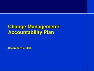 Change Management/ Accountability Plan December 12, 2003