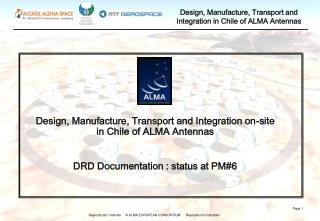 Design, Manufacture, Transport and Integration on-site in Chile of ALMA Antennas