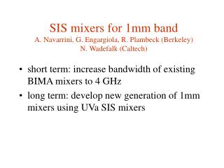 SIS mixers for 1mm band A. Navarrini, G. Engargiola, R. Plambeck (Berkeley) N. Wadefalk (Caltech)
