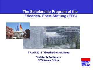 The Scholarship Program of the Friedrich- Ebert-Stiftung (FES)