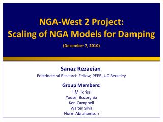 Sanaz Rezaeian Postdoctoral Research Fellow, PEER, UC Berkeley Group Members: I.M. Idriss