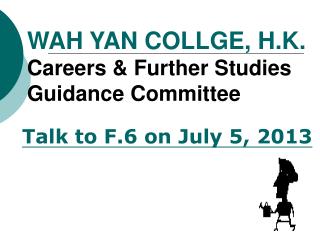 WAH YAN COLLGE, H.K. Careers &amp; Further Studies Guidance Committee