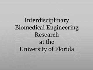 Interdisciplinary Biomedical Engineering Research at the University of Florida