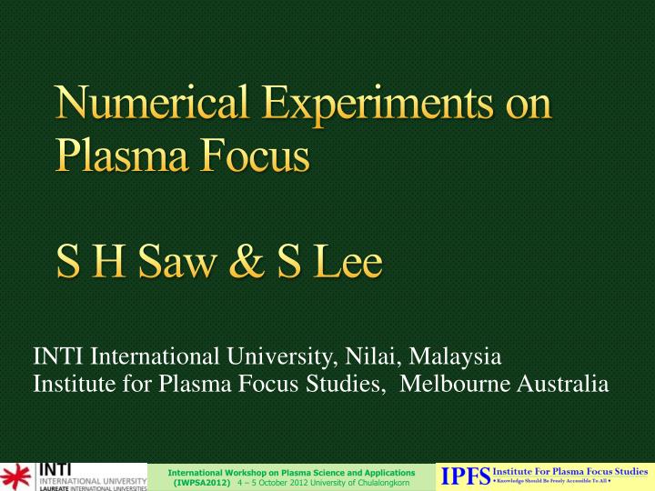 numerical experiments on plasma focus s h saw s lee