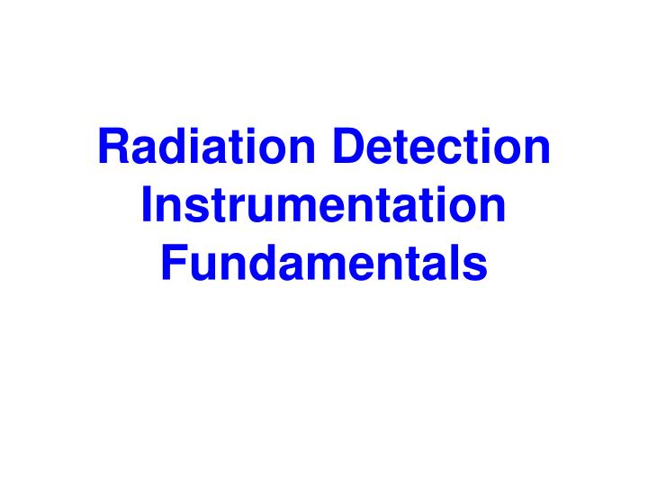 radiation detection instrumentation fundamentals