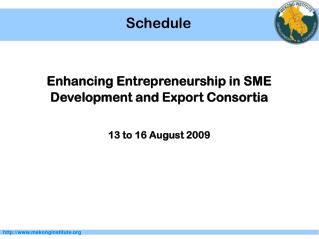 Enhancing Entrepreneurship in SME Development and Export Consortia 13 to 16 August 2009
