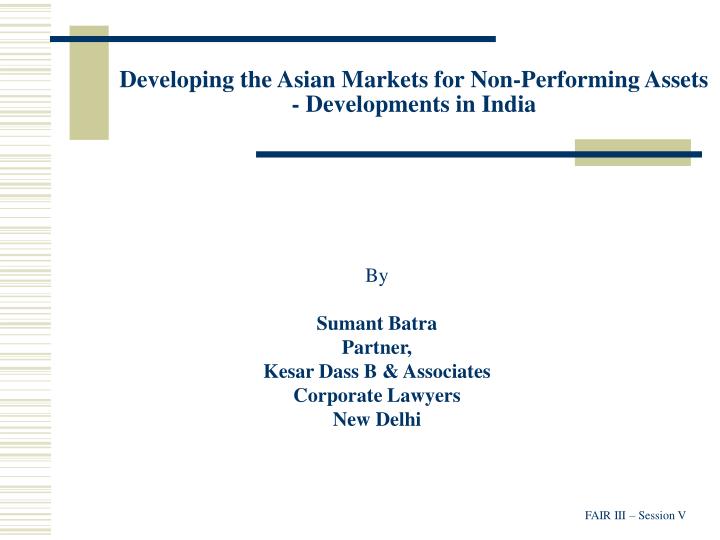developing the asian markets for non performing assets developments in india