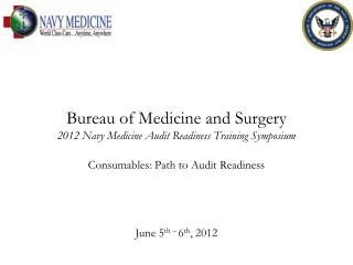 Bureau of Medicine and Surgery 2012 Navy Medicine Audit Readiness Training Symposium