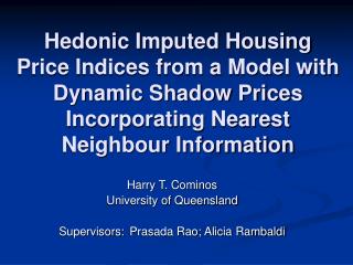 Harry T. Cominos University of Queensland Supervisors: 	Prasada Rao; Alicia Rambaldi