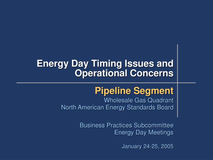 energy day timing issues and operational concerns