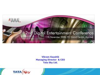 Vikram Kaushik Managing Director &amp; CEO Tata Sky Ltd.