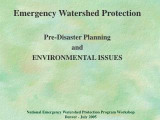 National Emergency Watershed Protection Program Workshop Denver - July 2005