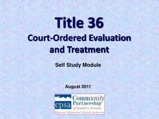 Title 36	 Court-Ordered Evaluation and Treatment