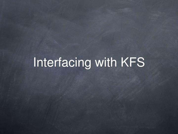 interfacing with kfs
