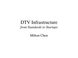 DTV Infrastructure from Standards to Startups