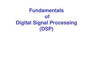 Fundamentals of Digital Signal Processing (DSP)