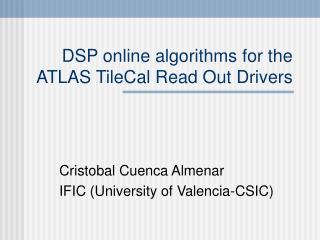 DSP online algorithms for the ATLAS TileCal Read Out Drivers