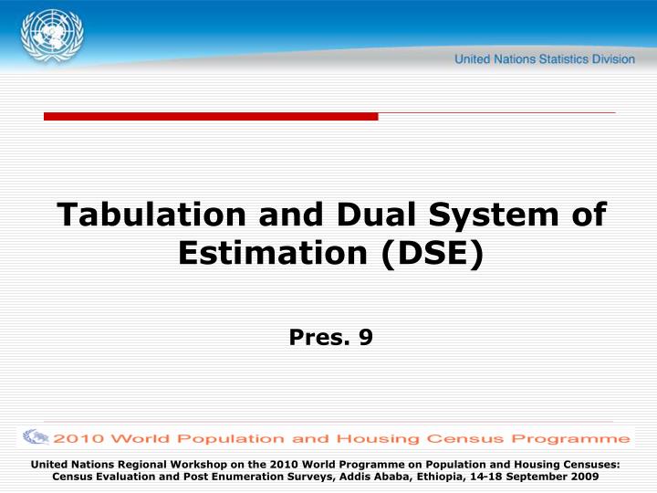 tabulation and dual system of estimation dse pres 9
