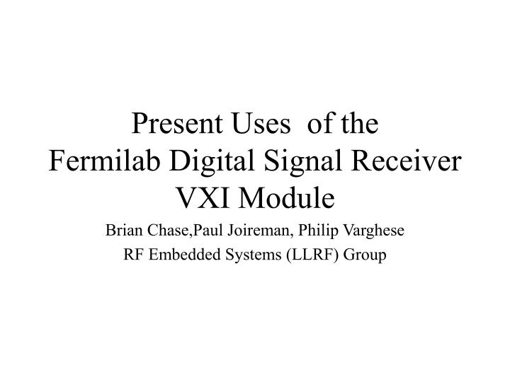 present uses of the fermilab digital signal receiver vxi module