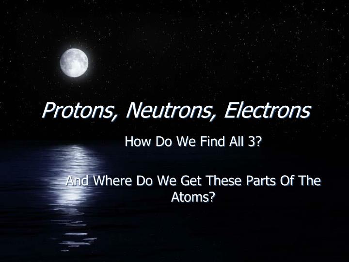protons neutrons electrons