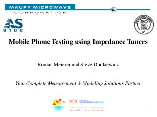 Mobile Phone Testing using Impedance Tuners Roman Meierer and Steve Dudkiewicz